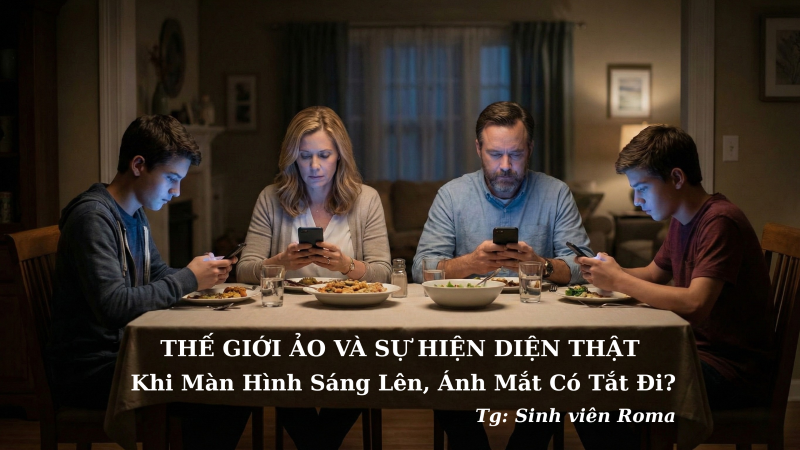 Thế giới ảo và sự hiện diện thật: Khi màn hình sáng lên, ánh mắt có tắt đi?
